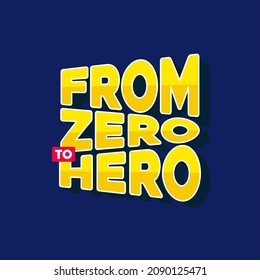 from zero to hero. Quote. Quotes design. Lettering poster. Inspirational and motivational quotes and sayings about life. Drawing for prints on t-shirts and bags, stationary or poster. Vector