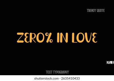 Zero% in Love Bold Typography Text Quote For T-Shirt Designs