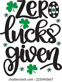 Zero Lucks Given, Green Clover, So Lucky, Shamrock, Lucky Clover Vector Illustration File