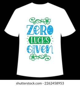 Zero Lucks Given, St. Patrick's Day Shirt Print Template, Lucky Charms, Irish, everyone has a little luck Typography Design