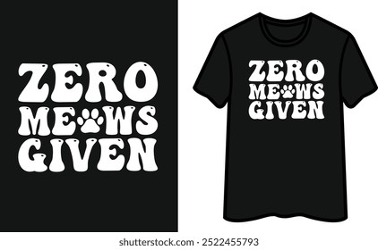 Zero Meows Given T-Shirt Design