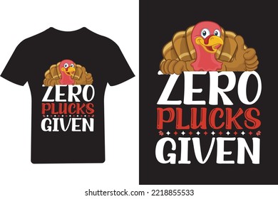 Zero plucks given T Shirt, Thanksgiving T Shirt, Turkey Shirt,