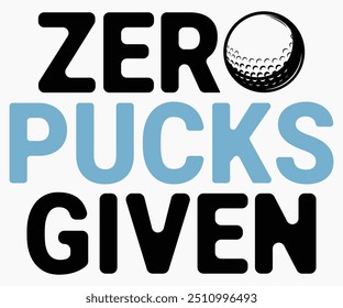 Zero Pucks Given Svg,Funny Ice Hockey Shirt,Funny Hockey Team Svg,Hockey Sticks Funny Svg,Cut File,Hockey lover Svg,Silhouette,Typography,Commercial Use