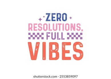 Zero resolutions full vibes, Funny Sarcastic New Year Quote T Shirt Design