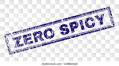 ZERO SPICY stamp seal print with rubber print style and double framed rectangle shape. Stamp is placed on a transparent background. Blue vector rubber print of ZERO SPICY label with grunge texture.