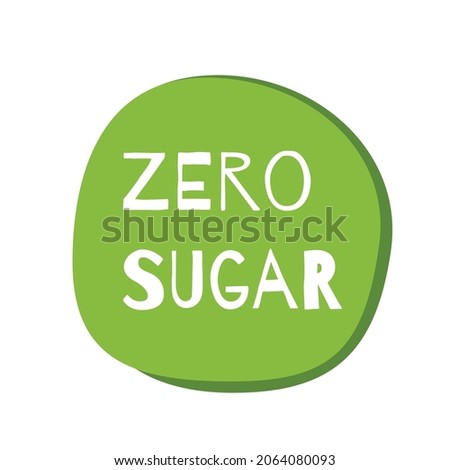 Zero Sugar Added green circle badge icon, logo, icon, label. Free of sweetener product, natural food without sugar design. Healthy lifestyle. Vector bio eco organic element for package, badges or tags