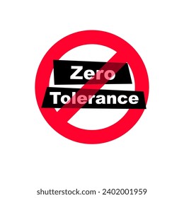 Zero Tolerance Sign. Refusal to accept antisocial behavior. The policy of not allowing any violations of a rule or law. Vector illustration flat design. Isolated on white background.