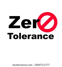 Zero Tolerance Sign. Refusal to accept antisocial behavior. The policy of not allowing any violations of a rule or law. Vector illustration flat design. Isolated on white background.