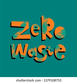 Zero waste cartoon lettering. Environment protection, ecology. Plastic free. Eco friendly. Motivational phrase vector clipart. Green quote, slogan with grunge texture. Recyclable, reusable materials