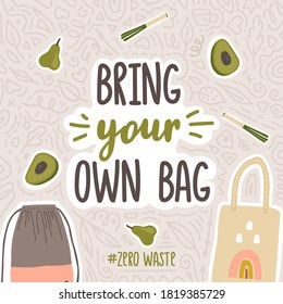 Zero Waste concept. Bring your own bag lettering. No plastic bags. Eco grocery bags. Reusable products and items. Trendy flat vector illustration.