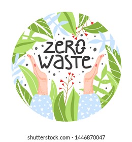 Zero waste concept. Eco lifestyle. Hands holding a sign with the text "Zero waste". Circle shape composition with various leaves. Vector illustration on white background.