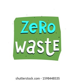 zero waste. hand drawing lettering on a colored figure, decoration elements. flat vector, typographic font, phrase. save the planet. design for poster, banner, cover.