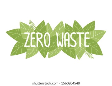 Zero waste. Hand drawn lettering phrase and leaves isolated on white background. Vector illustration flat design style.