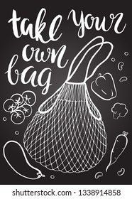 Zero waste. Hand written brush lettering: Take your own bag. Eco style. No plastic. Mesh bag and vegetables. Hand drawn doodles elements. Vector chalk illustration. Green vegetarian lifestyle.