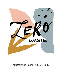 Zero waste handwritten sign with modern abstract shapes. Isolated illustration on white background, stylish print for poster, banner or bag. Scandinavian style. Vector EPS.