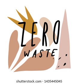 Zero waste handwritten sign with modern abstract shapes. Isolated illustration on white background, stylish print for poster, banner or bag. Scandinavian style. Vector EPS.