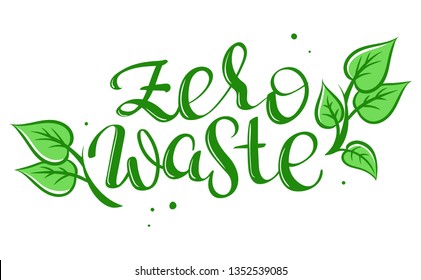 Zero Waste - handwritten vector lettering words with green eco leaves. Ecology concept, recycle, reuse, reduce vegan lifestyle, waste management