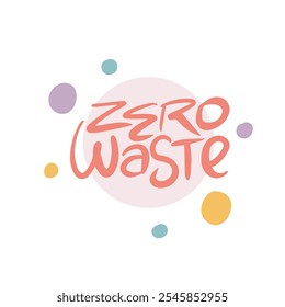 Zero Waste. Handwritten vector lettering. Unique hand drawn nursery poster. Cute phrases. Ink brush calligraphy. Scandinavian nordic style quote. Poster design, t-shirt print. Illustration art