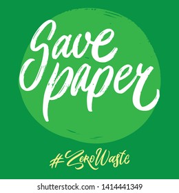 Zero waste hashtag hand written lettering words: save paper. Plastic free design on green background