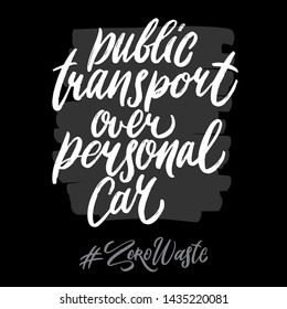 Zero waste hashtag hand written lettering words: public transport over personal car. Plastic free design on dark background