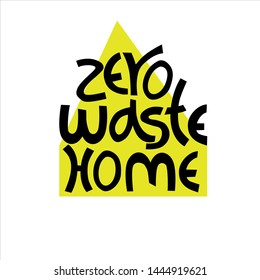 Zero Waste Home campaign logo. Hand lettering with home silhouette in the back. Concept of eco-friendly living. Isolated