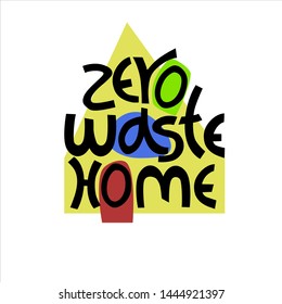 Zero Waste Home campaign logo. Hand lettering with home silhouette in the back. Concept of eco-friendly living. Isolated