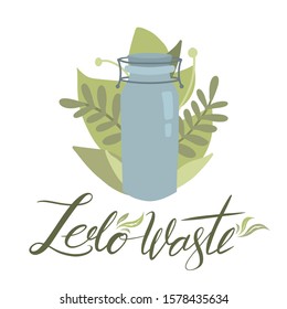Zero waste items with green leaves and lettering. Flat illustration of glass jar with foliage and brush calligraphy. Vector element for greeting card, banner and your creativity.