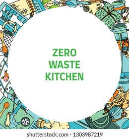 Zero waste kitchen slogan in a round frame with doodle pictures of zero waste products and items. Sustainable household and green house.
