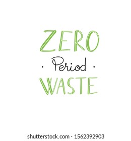 Zero waste period. Cute hand drawn lettering. Eco-friendly menstruation vector concept. Line art isolated on white background.