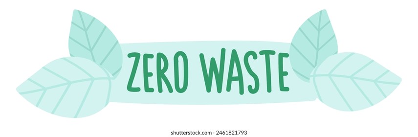 Zero waste quote in flat design. Ecology text with green plant leaves. Vector illustration isolated.
