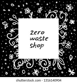 Zero waste shop logo. Black white text, calligraphy, lettering, doodle by hand. Flowers leaves and butterflies. Pollution problem concept Eco, ecology banner poster. Vector illustration