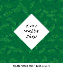 Zero waste shop logo. Black white text, calligraphy, lettering, doodle by hand. Flowers leaves abstract green background, copy space. Pollution problem concept Eco, ecology banner poster. Vector