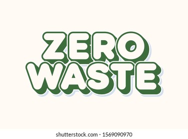 Zero waste sign trendy typography for recycle, reuse and reduce concept, ecological lifestyle, sustainable developments illustration, no plastic label, go green sticker. Vector 10 eps