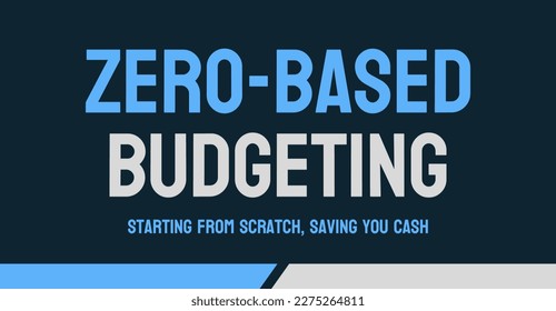 Zero-based budgeting: Financial planning method starting from scratch each year.