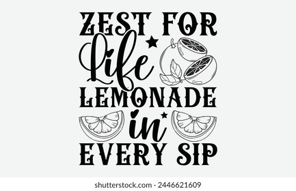 Zest for Life Lemonade in Every Sip, Handwritten lettering, Expressive calligraphy phrases crafted for t-shirt designs, showcasing elegance on a clean white background.