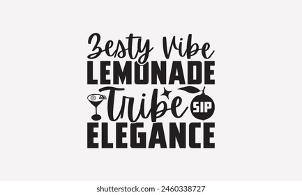 Zesty Vibe Lemonade Tribe Sip Elegance - Lemonade T-Shirt Design, Fresh Lemon Quotes, This Illustration Can Be Used As A Print On T-Shirts And Bags, Posters, Cards, Mugs.