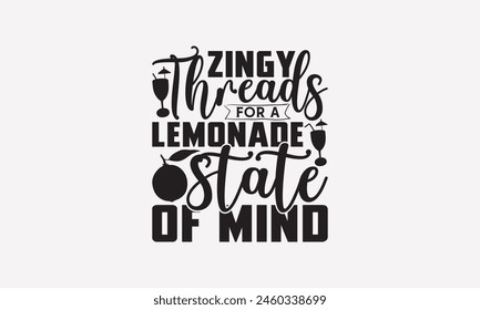 Zingy Threads for a Lemonade State of Mind - Lemonade T-Shirt Design, Fresh Lemon Quotes, This Illustration Can Be Used As A Print On T-Shirts And Bags, Posters, Cards, Mugs.