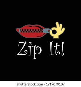 zip it! t shirt design. Vector Illustration quotes. Design template for t shirt lettering, typography, print, poster, banner, gift card, label sticker, flyer, mug. zip your lips please quotes. shut up