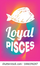 Zodiac Sign Vector of Pisces With Text "Loyal Pisces" and Creative Abstract Background. Flat, Icon, Sign, Symbol, Object, Graphic Design, Element, Illustration for Print.