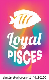 Zodiac Sign Vector of Pisces With Text "Loyal Pisces" and Creative Abstract Background. Flat, Icon, Sign, Symbol, Object, Graphic Design, Element, Illustration for Print.