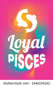 Zodiac Sign Vector of Pisces With Text "Loyal Pisces" and Creative Abstract Background. Flat, Icon, Sign, Symbol, Object, Graphic Design, Element, Illustration for Print.