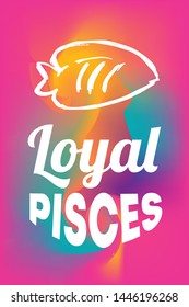 Zodiac Sign Vector of Pisces With Text "Loyal Pisces" and Creative Abstract Background. Flat, Icon, Sign, Symbol, Object, Graphic Design, Element, Illustration for Print.