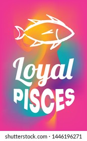 Zodiac Sign Vector of Pisces With Text "Loyal Pisces" and Creative Abstract Background. Flat, Icon, Sign, Symbol, Object, Graphic Design, Element, Illustration for Print.