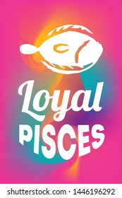 Zodiac Sign Vector of Pisces With Text "Loyal Pisces" and Creative Abstract Background. Flat, Icon, Sign, Symbol, Object, Graphic Design, Element, Illustration for Print.