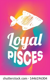 Zodiac Sign Vector of Pisces With Text "Loyal Pisces" and Creative Abstract Background. Flat, Icon, Sign, Symbol, Object, Graphic Design, Element, Illustration for Print.