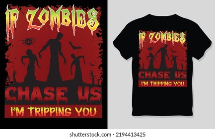 If Zombie Chase Us I'm Tripping You, Halloween T-Shirt Design.