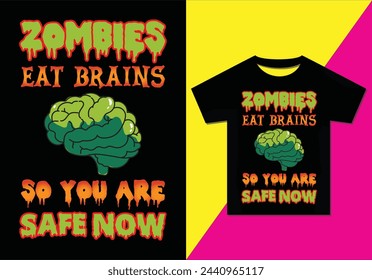 Zombie Eat Brains So You Are Safe Now t-shirt design, Typography modern T-shirt design for men and women, Modern, simple, lettering—vector file, Ready for print.