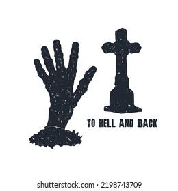 Zombie hand rise from the grave hand drawn design concept. Black grunge textured color effect. To hell and back text with hand and cross tombstone drawing vector illustration.