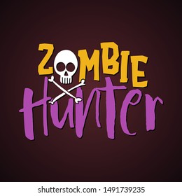 Zombie Hunter - halloween quote on black background.  Good for t-shirt, mug, scrap booking, gift, printing press. Holiday quotes.