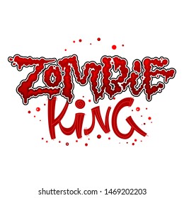 Zombie King quote. Hand drawn modern lettering. Halloween party lettering logo phrase.  Red splashes, red slimy text effect. Card, shirt, sticker design element.